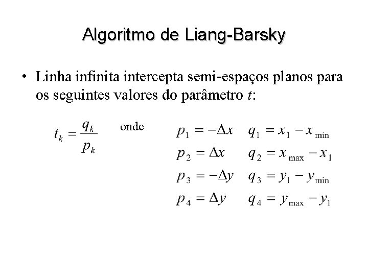 Algoritmo de Liang-Barsky • Linha infinita intercepta semi-espaços planos para os seguintes valores do