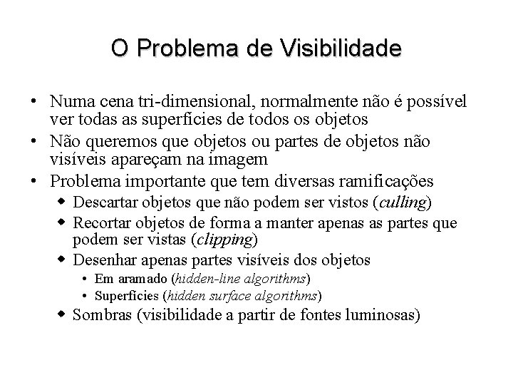 O Problema de Visibilidade • Numa cena tri-dimensional, normalmente não é possível ver todas