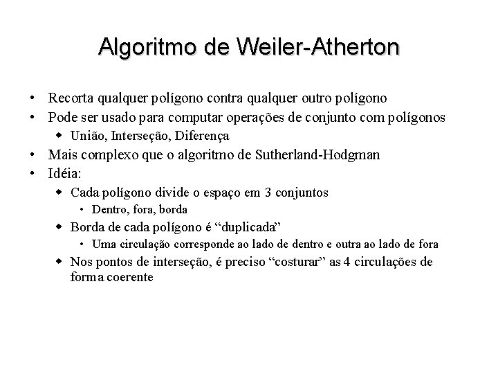 Algoritmo de Weiler-Atherton • Recorta qualquer polígono contra qualquer outro polígono • Pode ser
