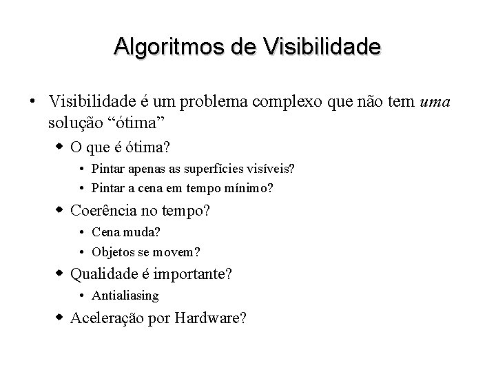 Algoritmos de Visibilidade • Visibilidade é um problema complexo que não tem uma solução