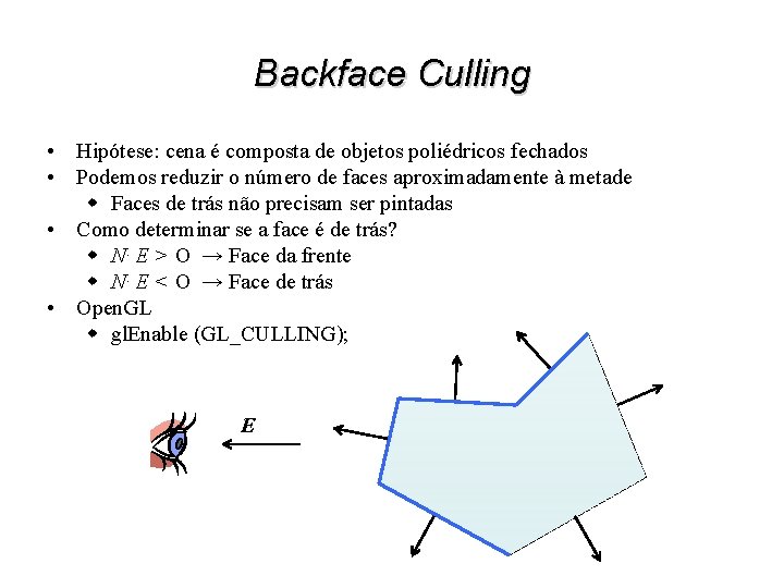 Backface Culling • Hipótese: cena é composta de objetos poliédricos fechados • Podemos reduzir