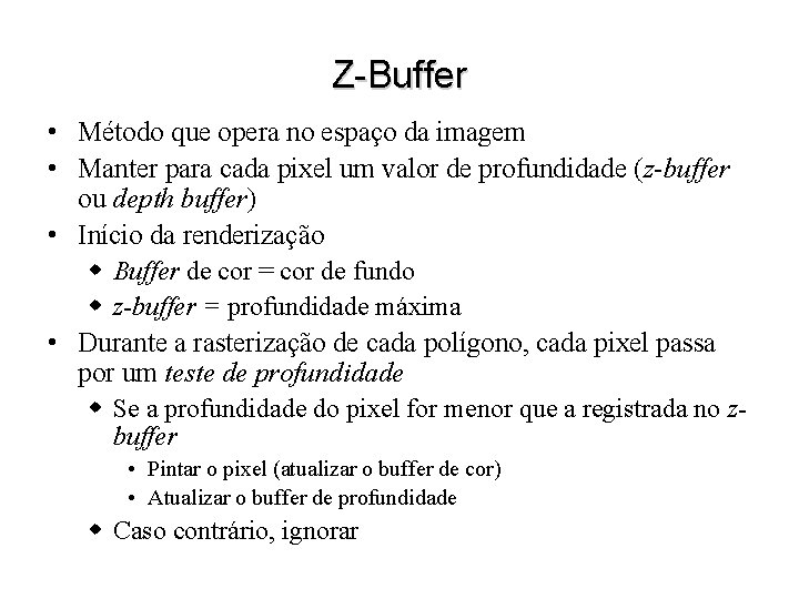 Z-Buffer • Método que opera no espaço da imagem • Manter para cada pixel