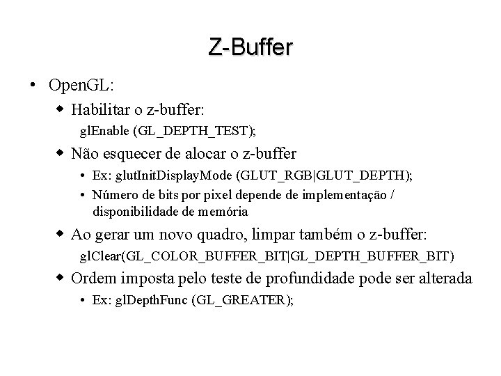 Z-Buffer • Open. GL: w Habilitar o z-buffer: gl. Enable (GL_DEPTH_TEST); w Não esquecer