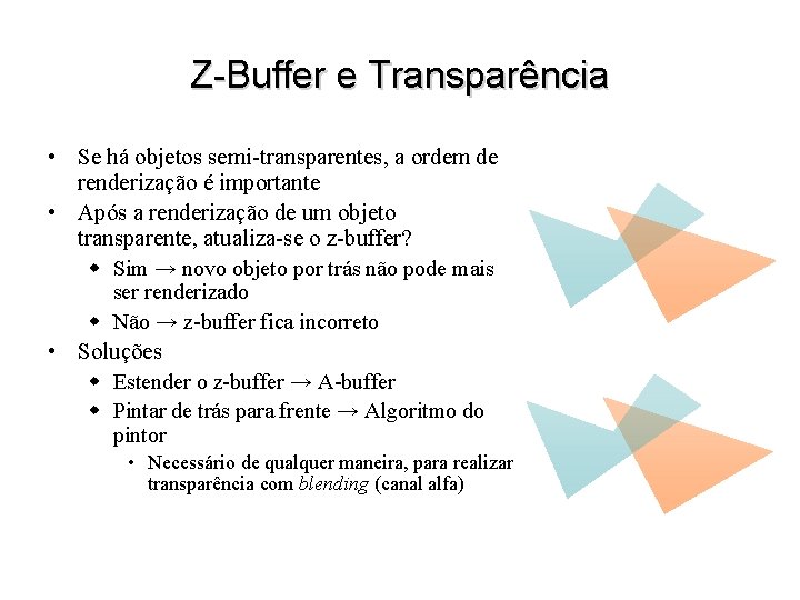 Z-Buffer e Transparência • Se há objetos semi-transparentes, a ordem de renderização é importante