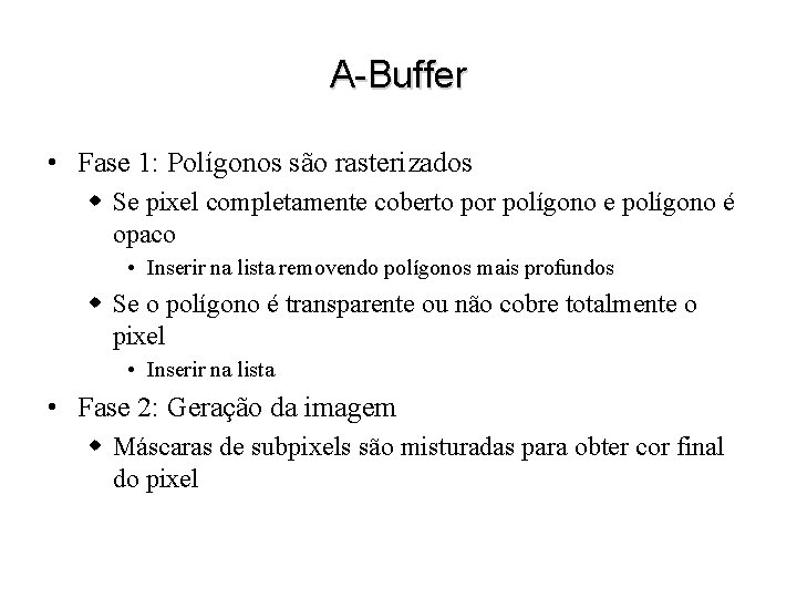 A-Buffer • Fase 1: Polígonos são rasterizados w Se pixel completamente coberto por polígono