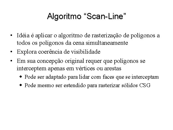 Algoritmo “Scan-Line” • Idéia é aplicar o algoritmo de rasterização de polígonos a todos