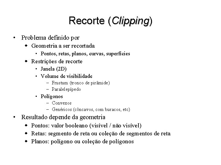 Recorte (Clipping) • Problema definido por w Geometria a ser recortada • Pontos, retas,