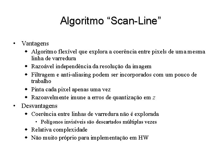 Algoritmo “Scan-Line” • Vantagens w Algoritmo flexível que explora a coerência entre pixels de
