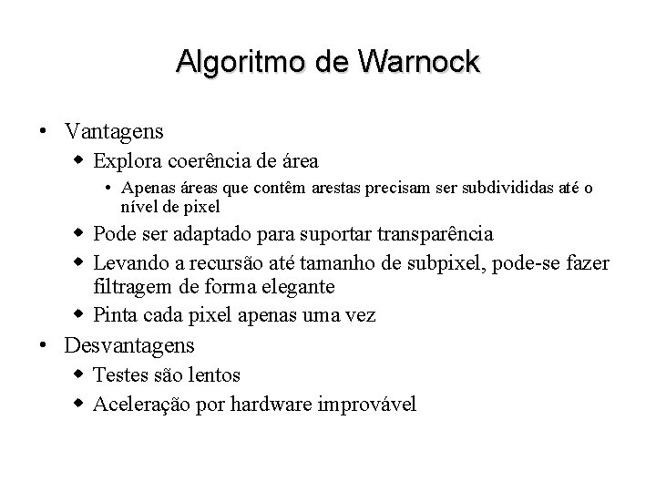 Algoritmo de Warnock • Vantagens w Explora coerência de área • Apenas áreas que
