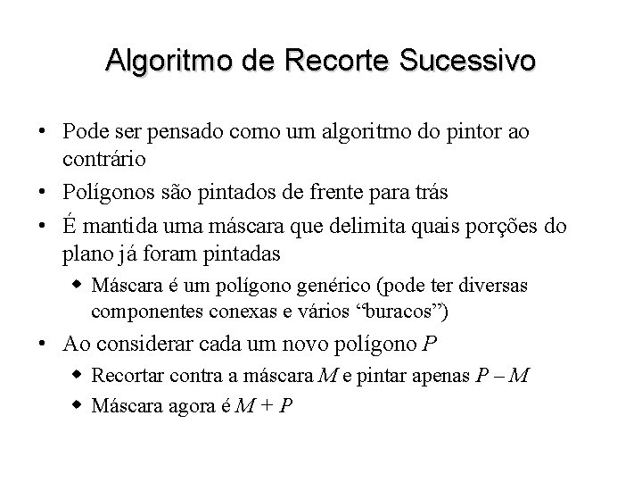 Algoritmo de Recorte Sucessivo • Pode ser pensado como um algoritmo do pintor ao