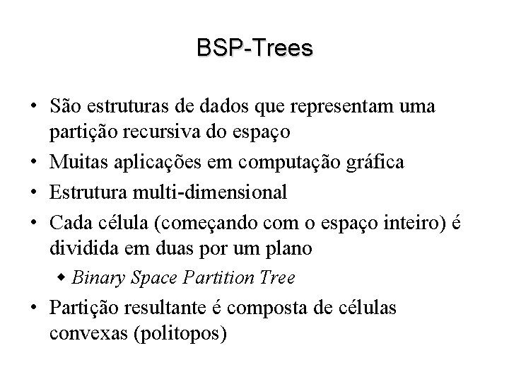 BSP-Trees • São estruturas de dados que representam uma partição recursiva do espaço •