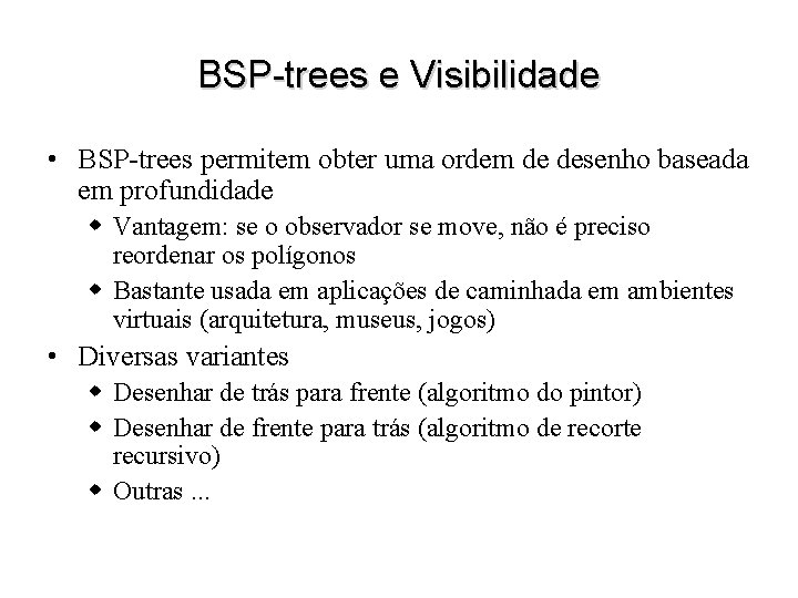 BSP-trees e Visibilidade • BSP-trees permitem obter uma ordem de desenho baseada em profundidade