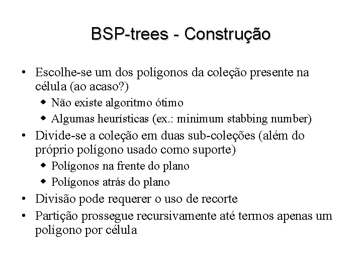 BSP-trees - Construção • Escolhe-se um dos polígonos da coleção presente na célula (ao