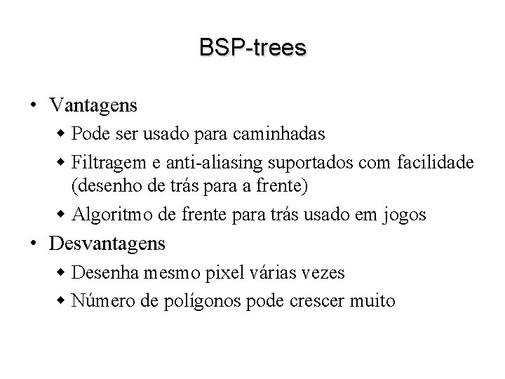 BSP-trees • Vantagens w Pode ser usado para caminhadas w Filtragem e anti-aliasing suportados