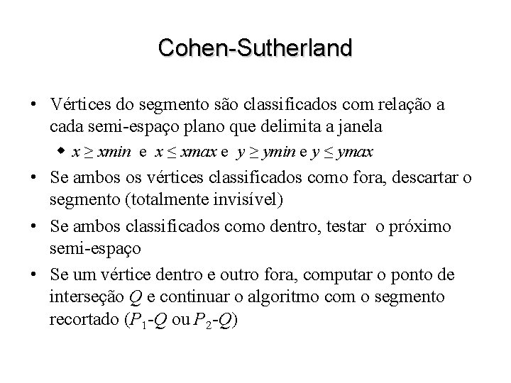 Cohen-Sutherland • Vértices do segmento são classificados com relação a cada semi-espaço plano que