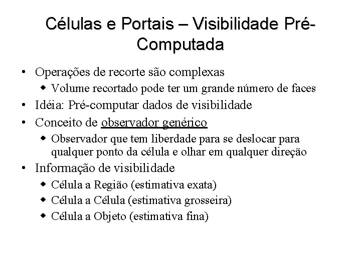 Células e Portais – Visibilidade PréComputada • Operações de recorte são complexas w Volume