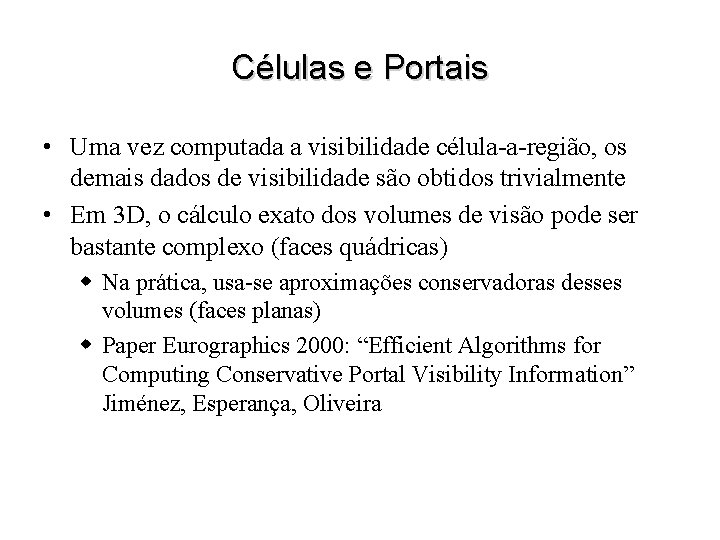 Células e Portais • Uma vez computada a visibilidade célula-a-região, os demais dados de