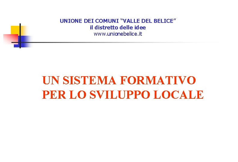 UNIONE DEI COMUNI “VALLE DEL BELICE” il distretto delle idee www. unionebelice. it UN