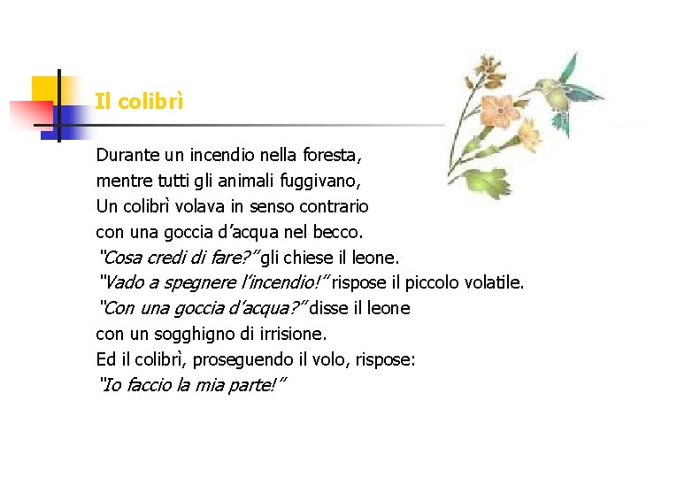 Il colibrì Durante un incendio nella foresta, mentre tutti gli animali fuggivano, Un colibrì