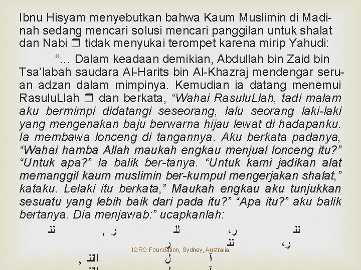 Ibnu Hisyam menyebutkan bahwa Kaum Muslimin di Madinah sedang mencari solusi mencari panggilan untuk