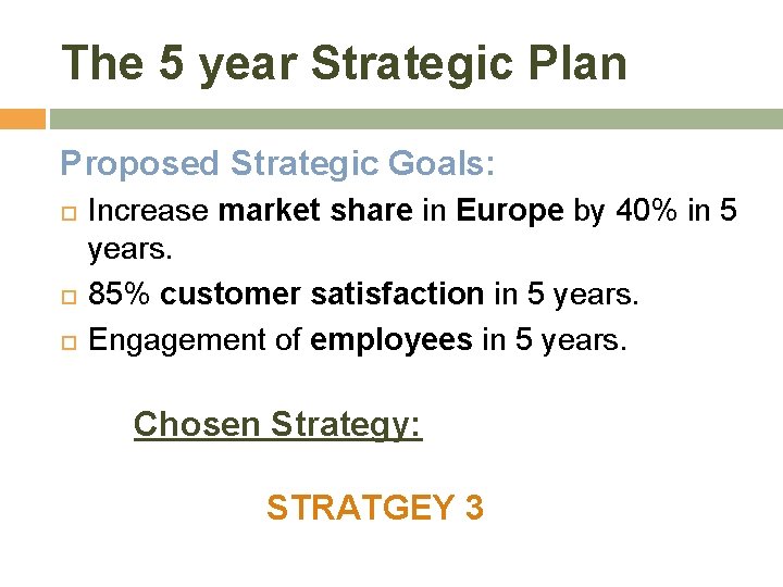 The 5 year Strategic Plan Proposed Strategic Goals: Increase market share in Europe by