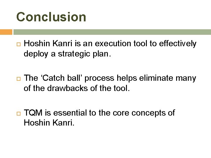 Conclusion Hoshin Kanri is an execution tool to effectively deploy a strategic plan. The