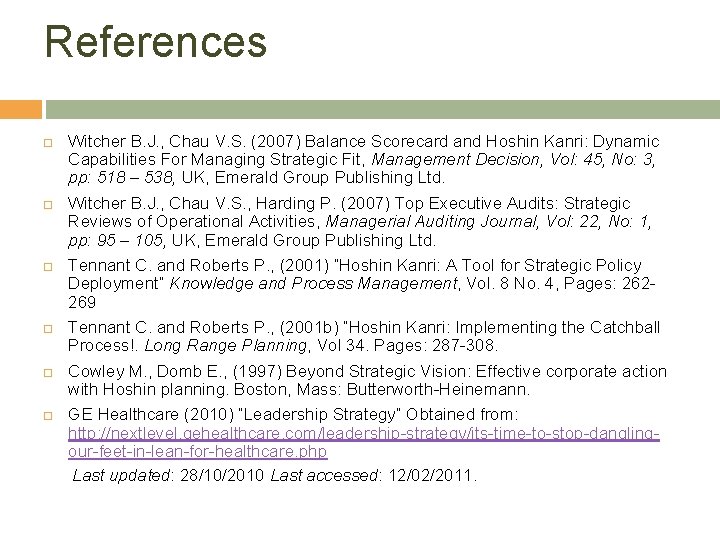 References Witcher B. J. , Chau V. S. (2007) Balance Scorecard and Hoshin Kanri: