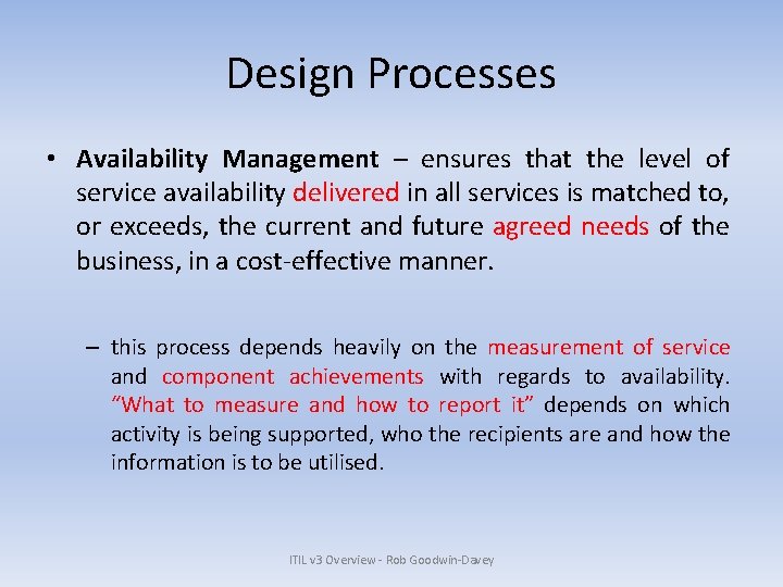 Design Processes • Availability Management – ensures that the level of service availability delivered