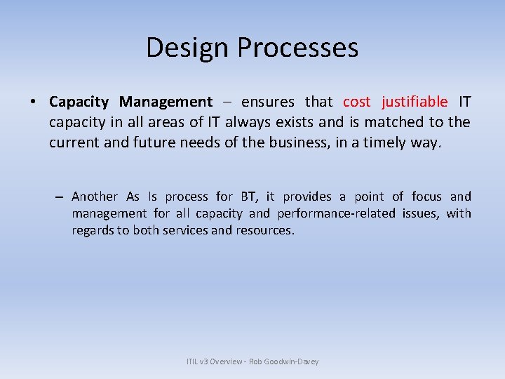 Design Processes • Capacity Management – ensures that cost justifiable IT capacity in all