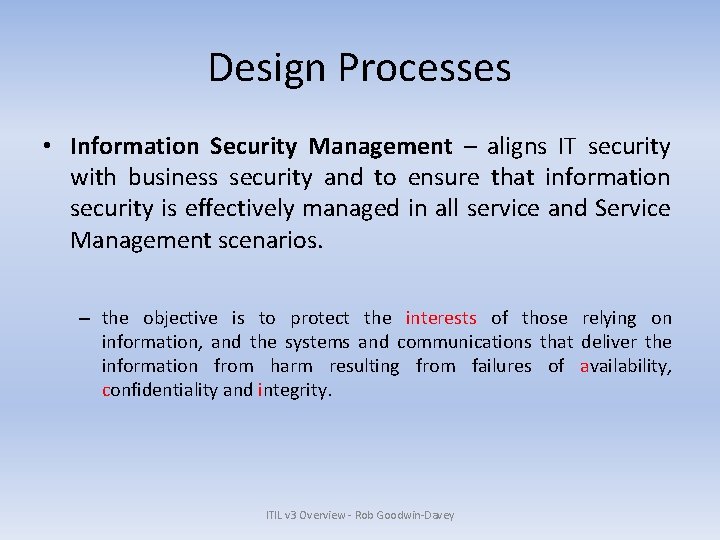 Design Processes • Information Security Management – aligns IT security with business security and