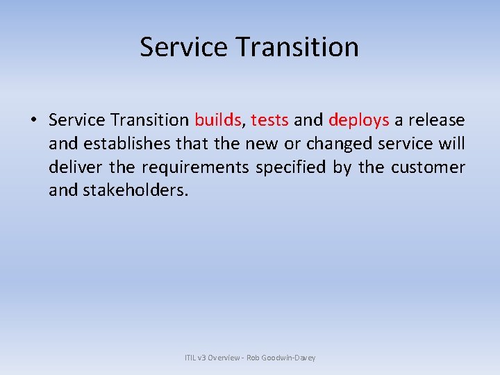 Service Transition • Service Transition builds, tests and deploys a release and establishes that