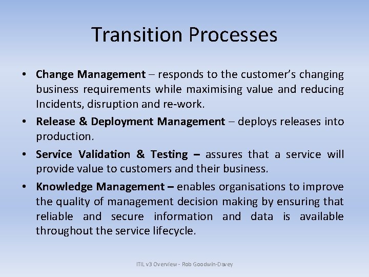 Transition Processes • Change Management – responds to the customer’s changing business requirements while