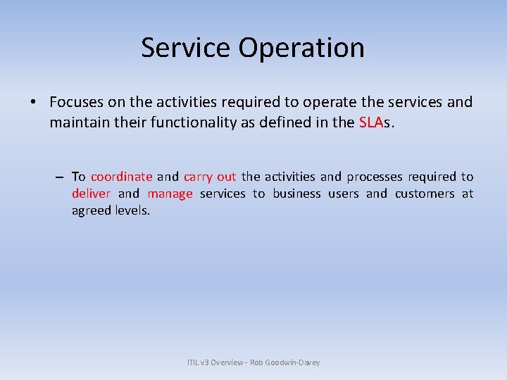 Service Operation • Focuses on the activities required to operate the services and maintain