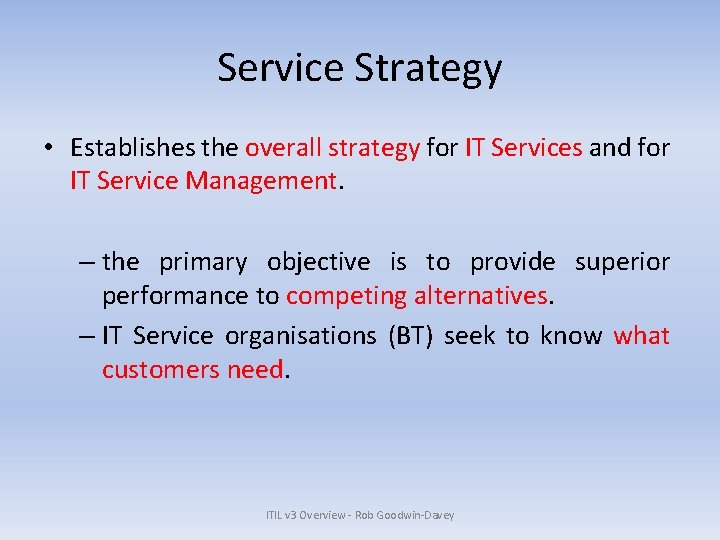 Service Strategy • Establishes the overall strategy for IT Services and for IT Service