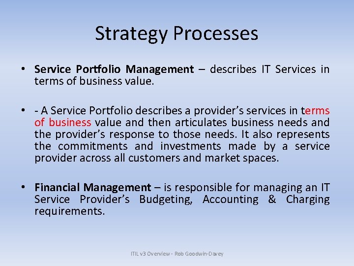 Strategy Processes • Service Portfolio Management – describes IT Services in terms of business