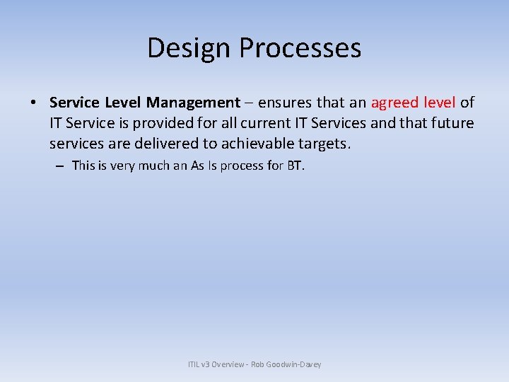 Design Processes • Service Level Management – ensures that an agreed level of IT