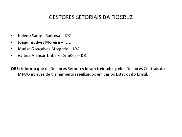 GESTORES SETORIAIS DA FIOCRUZ • • Helene Santos Barbosa – IOC Joaquim Alves Moreira