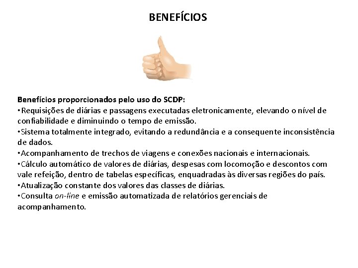 BENEFÍCIOS Benefícios proporcionados pelo uso do SCDP: • Requisições de diárias e passagens executadas