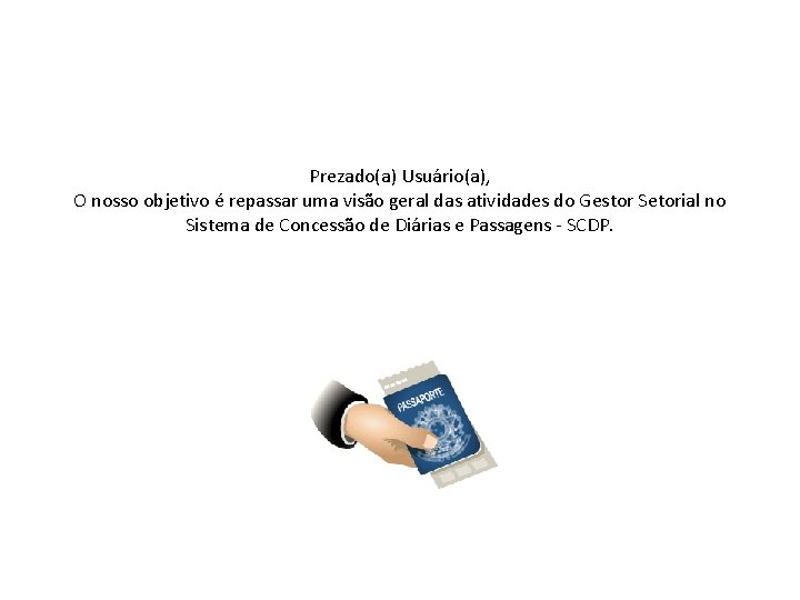 Prezado(a) Usuário(a), O nosso objetivo é repassar uma visão geral das atividades do Gestor