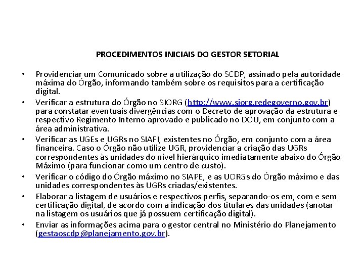 PROCEDIMENTOS INICIAIS DO GESTOR SETORIAL • • • Providenciar um Comunicado sobre a utilização