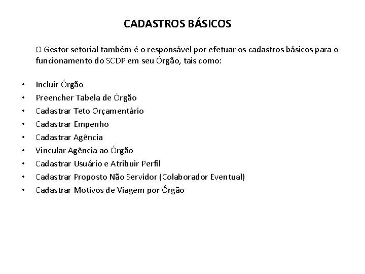 CADASTROS BÁSICOS O Gestor setorial também é o responsável por efetuar os cadastros básicos