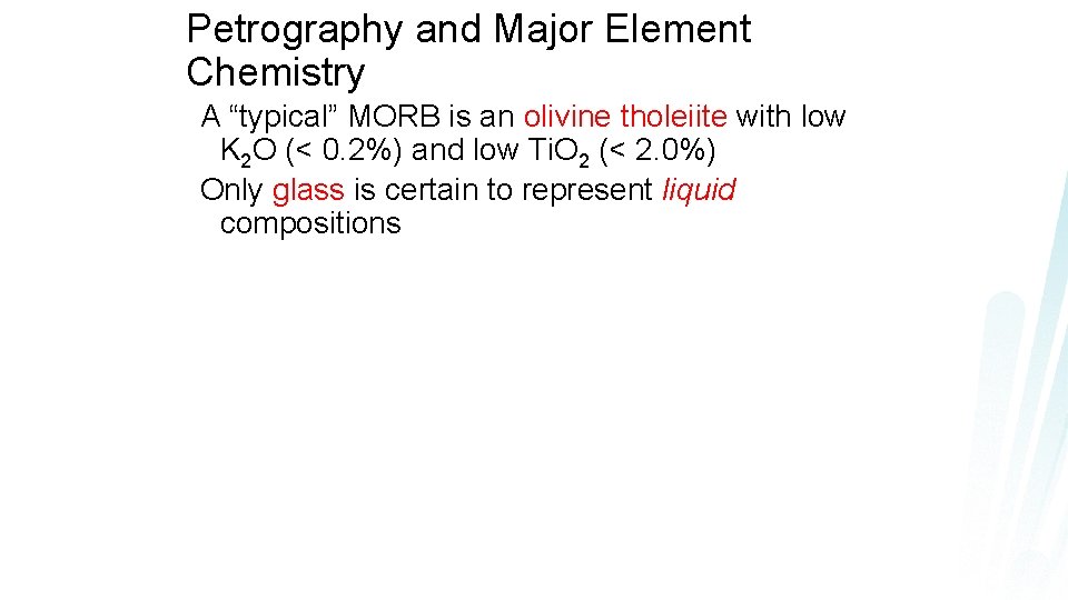 Petrography and Major Element Chemistry A “typical” MORB is an olivine tholeiite with low