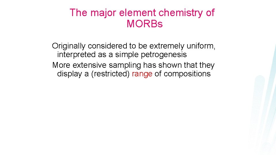 The major element chemistry of MORBs Originally considered to be extremely uniform, interpreted as