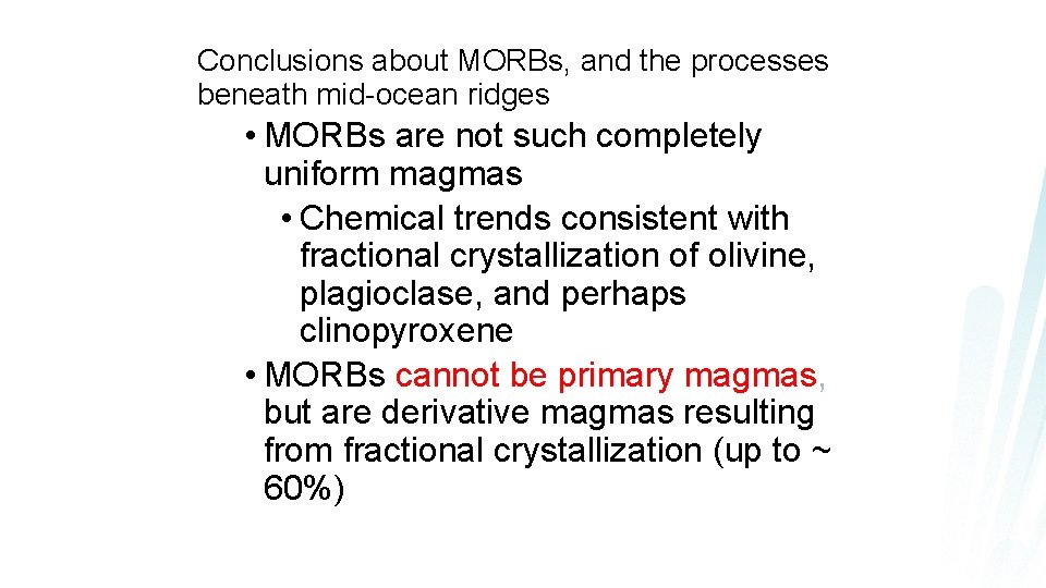 Conclusions about MORBs, and the processes beneath mid-ocean ridges • MORBs are not such