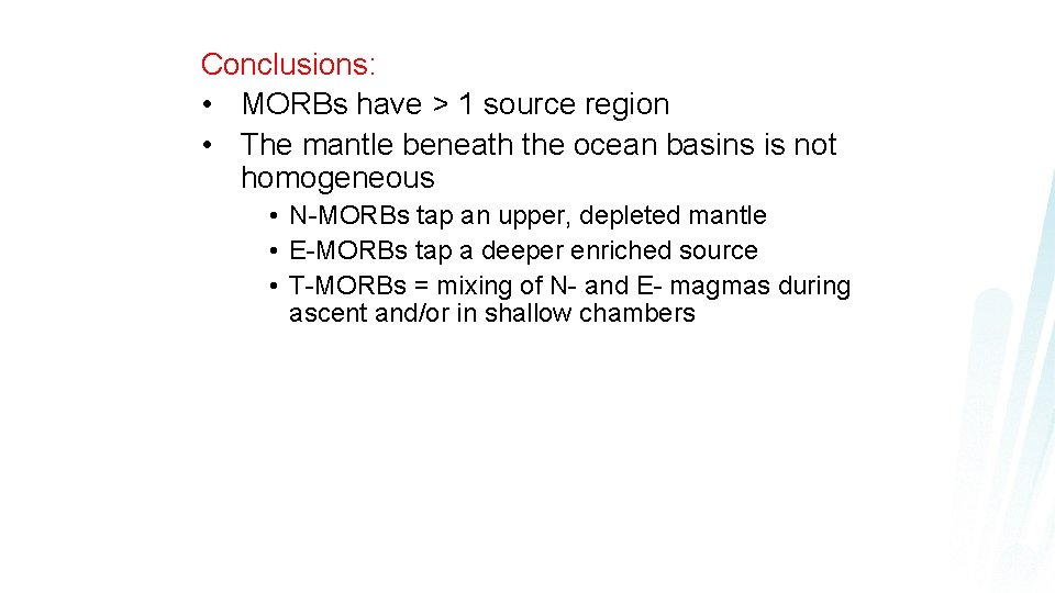 Conclusions: • MORBs have > 1 source region • The mantle beneath the ocean