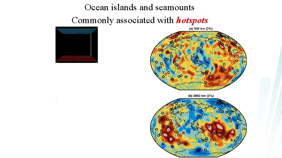 Ocean islands and seamounts Commonly associated with hotspots 