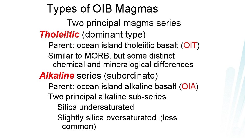 Types of OIB Magmas Two principal magma series Tholeiitic (dominant type) Parent: ocean island