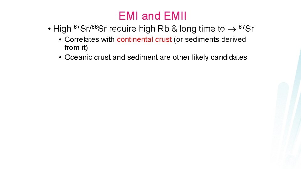 EMI and EMII • High 87 Sr/86 Sr require high Rb & long time