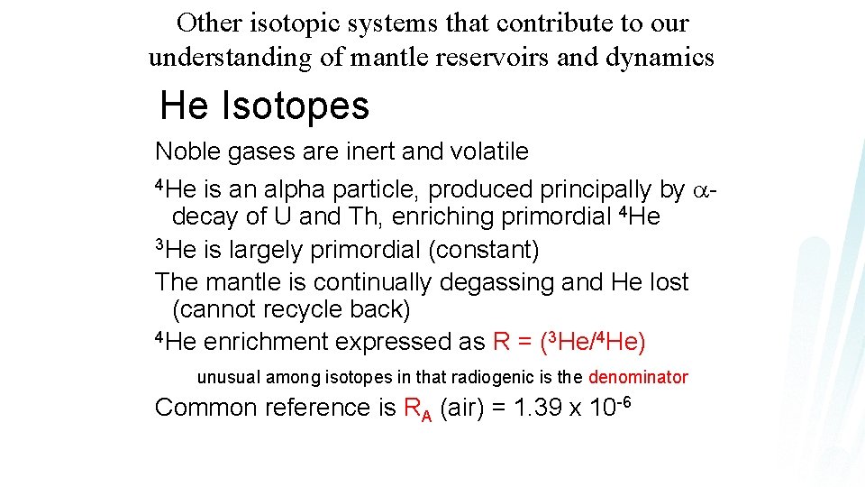 Other isotopic systems that contribute to our understanding of mantle reservoirs and dynamics He