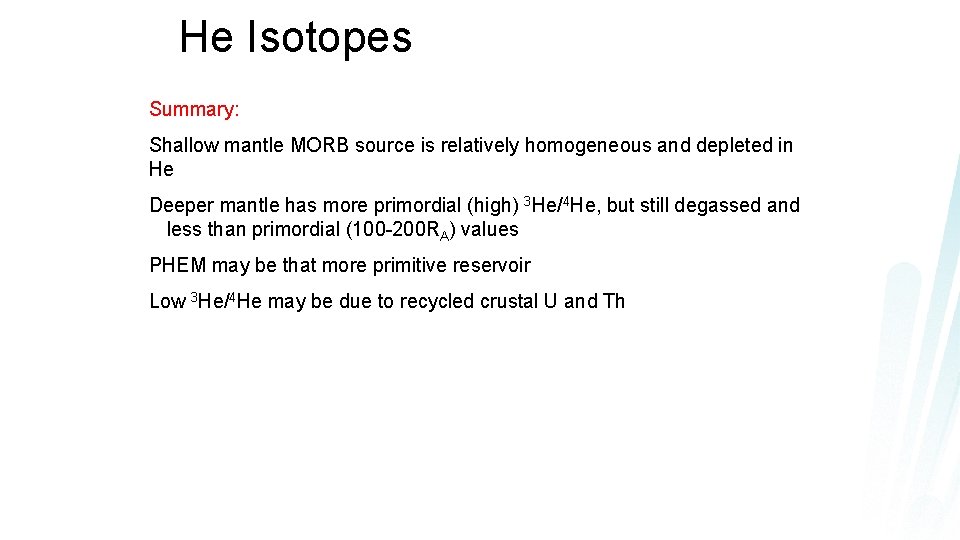 He Isotopes Summary: Shallow mantle MORB source is relatively homogeneous and depleted in He